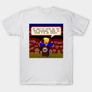 If You're With Me For The Economy, Keep In Mind I'm An Idiot T-Shirt